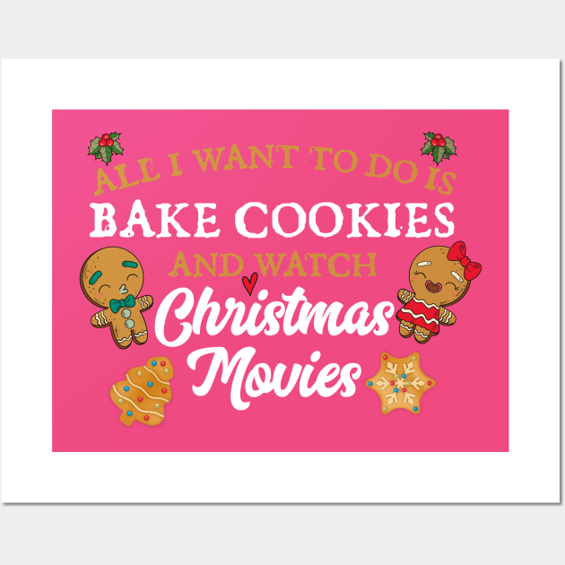 All I want to do is bake cookies and watch Christmas Movies Wall Art by Skylane